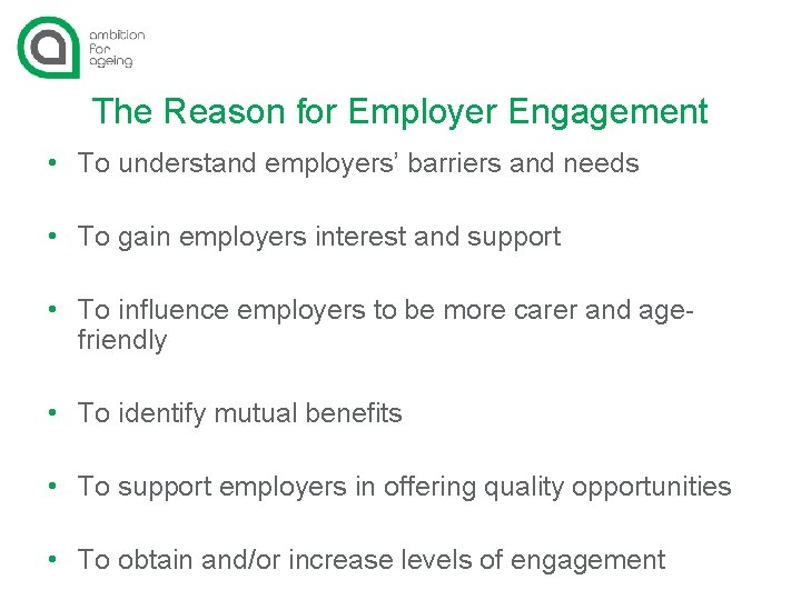 The Reason for Employer Engagement • To understand employers’ barriers and needs • To