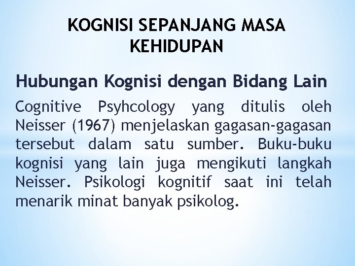 KOGNISI SEPANJANG MASA KEHIDUPAN Hubungan Kognisi dengan Bidang Lain Cognitive Psyhcology yang ditulis oleh