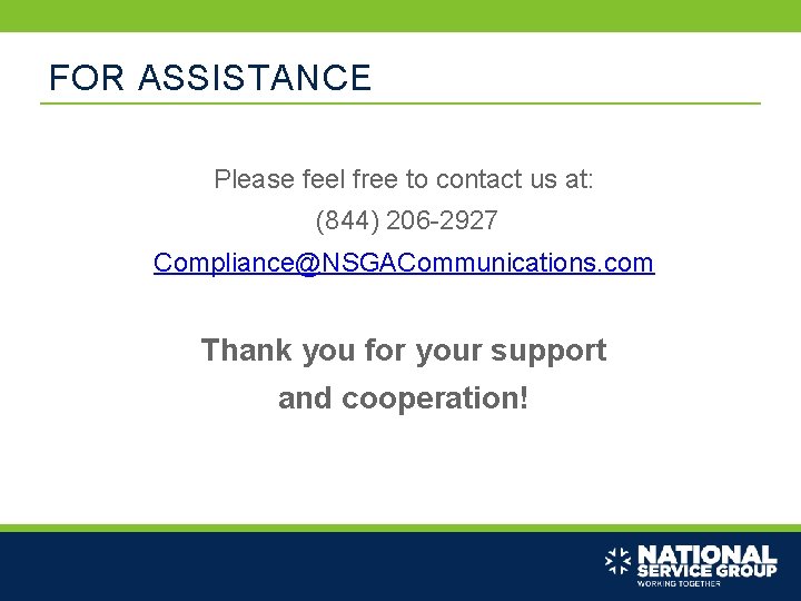 FOR ASSISTANCE Please feel free to contact us at: (844) 206 -2927 Compliance@NSGACommunications. com