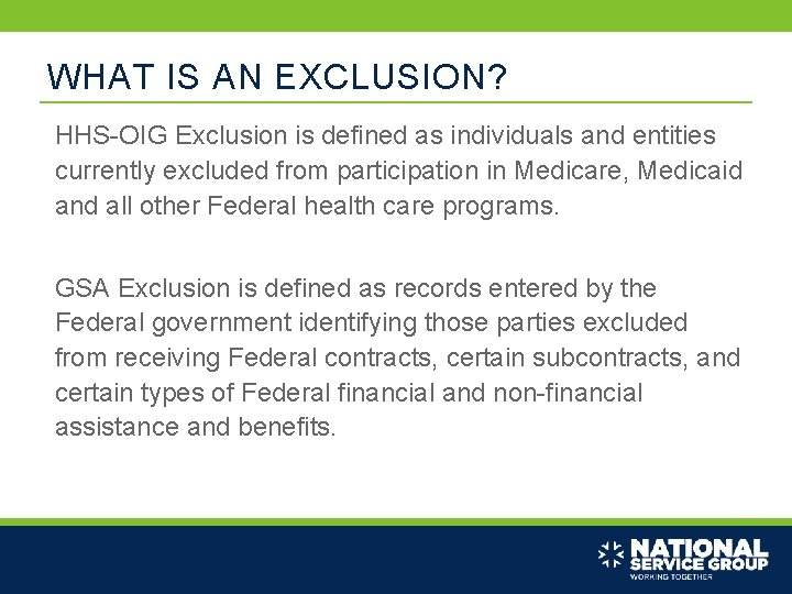 WHAT IS AN EXCLUSION? HHS-OIG Exclusion is defined as individuals and entities currently excluded