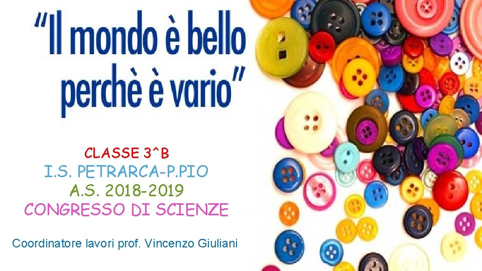 CLASSE 3^B I. S. PETRARCA-P. PIO A. S. 2018 -2019 CONGRESSO DI SCIENZE Coordinatore