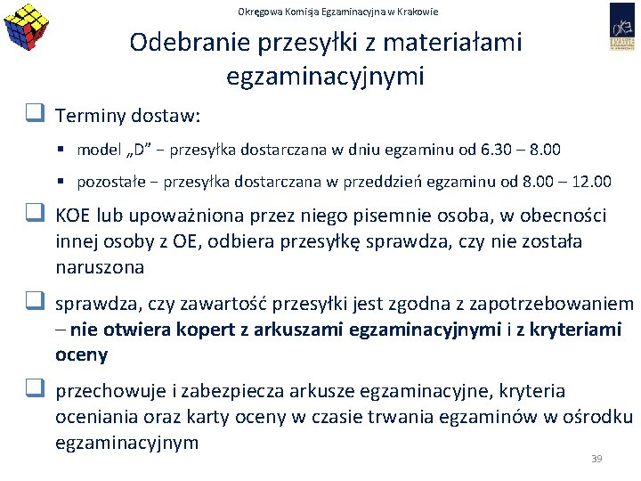 Okręgowa Komisja Egzaminacyjna w Krakowie Odebranie przesyłki z materiałami egzaminacyjnymi q Terminy dostaw: §