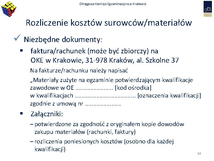 Okręgowa Komisja Egzaminacyjna w Krakowie Rozliczenie kosztów surowców/materiałów ü Niezbędne dokumenty: § faktura/rachunek (może