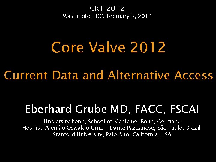 CRT 2012 Washington DC, February 5, 2012 Core Valve 2012 Current Data and Alternative