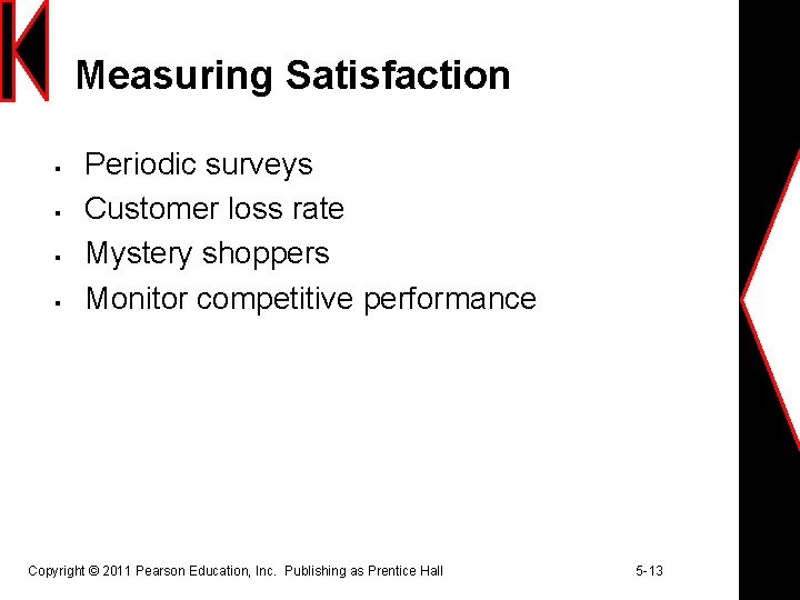 Measuring Satisfaction § § Periodic surveys Customer loss rate Mystery shoppers Monitor competitive performance