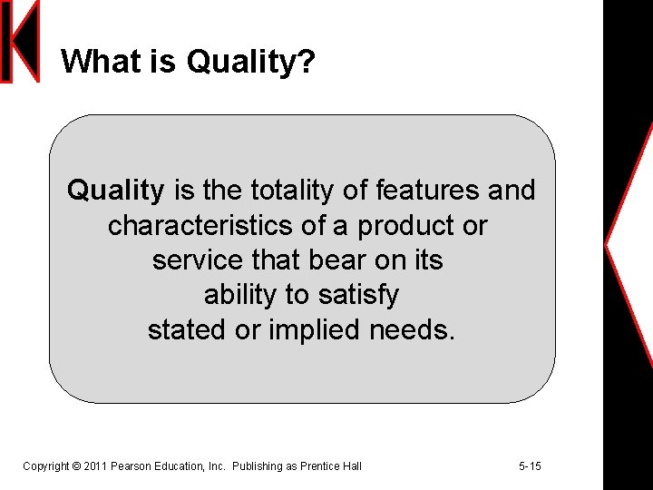 What is Quality? Quality is the totality of features and characteristics of a product