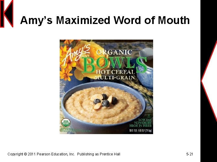 Amy’s Maximized Word of Mouth Copyright © 2011 Pearson Education, Inc. Publishing as Prentice