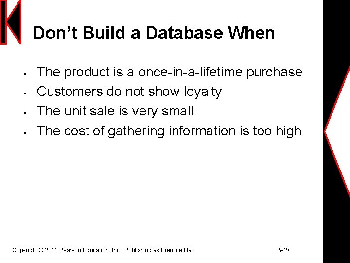 Don’t Build a Database When § § The product is a once-in-a-lifetime purchase Customers