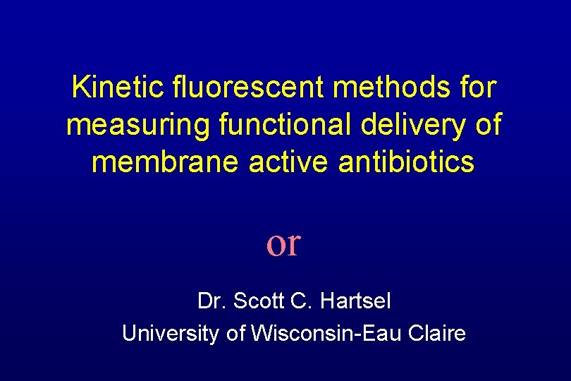 Kinetic fluorescent methods for measuring functional delivery of membrane active antibiotics or Dr. Scott