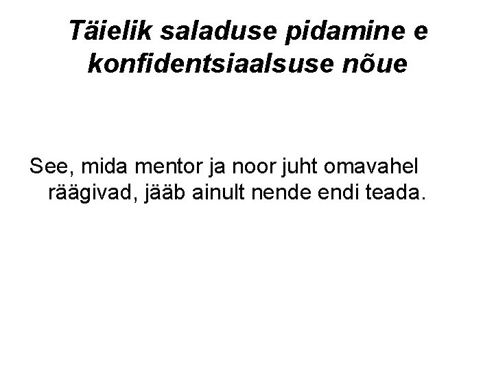 Täielik saladuse pidamine e konfidentsiaalsuse nõue See, mida mentor ja noor juht omavahel räägivad,