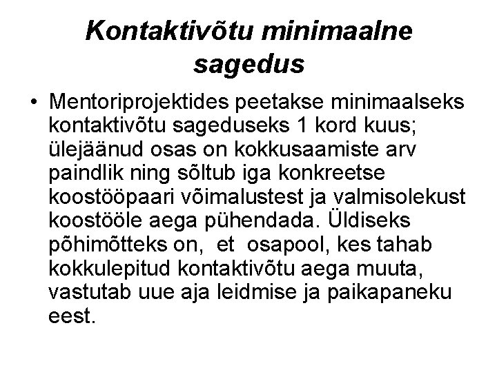 Kontaktivõtu minimaalne sagedus • Mentoriprojektides peetakse minimaalseks kontaktivõtu sageduseks 1 kord kuus; ülejäänud osas