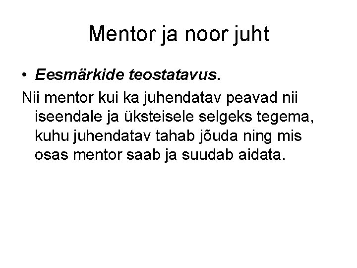 Mentor ja noor juht • Eesmärkide teostatavus. Nii mentor kui ka juhendatav peavad nii