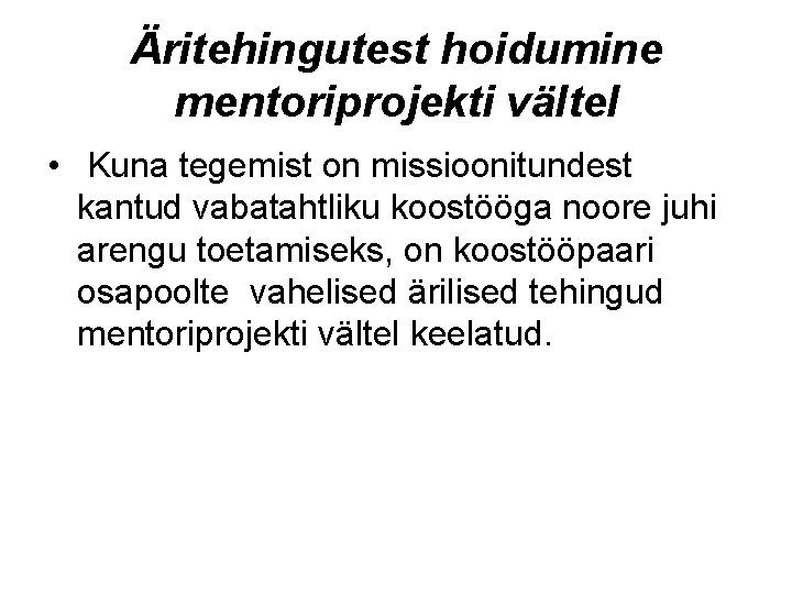 Äritehingutest hoidumine mentoriprojekti vältel • Kuna tegemist on missioonitundest kantud vabatahtliku koostööga noore juhi