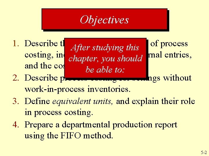 Objectives 1. Describe the. After basicstudying characteristics this of process costing, including cost flows, Objectives 1. Describe the. After basicstudying characteristics this of process costing, including cost flows,