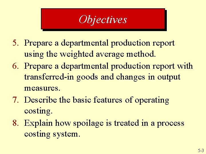Objectives 5. Prepare a departmental production report using the weighted average method. 6. Prepare Objectives 5. Prepare a departmental production report using the weighted average method. 6. Prepare
