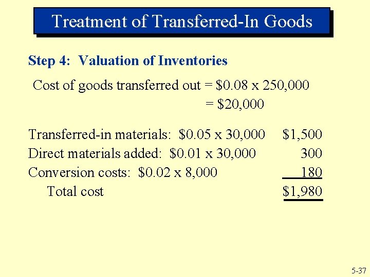 Treatment of Transferred-In Goods Step 4: Valuation of Inventories Cost of goods transferred out Treatment of Transferred-In Goods Step 4: Valuation of Inventories Cost of goods transferred out