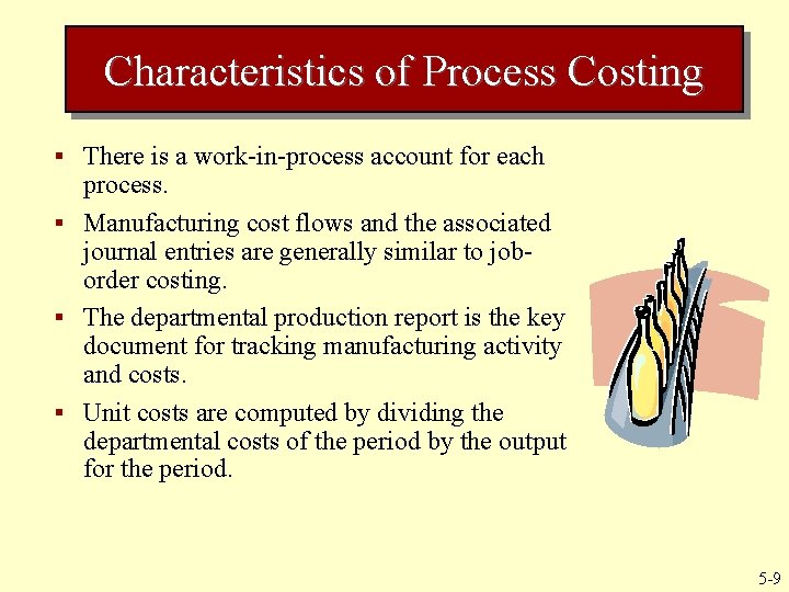 Characteristics of Process Costing § There is a work-in-process account for each process. § Characteristics of Process Costing § There is a work-in-process account for each process. §