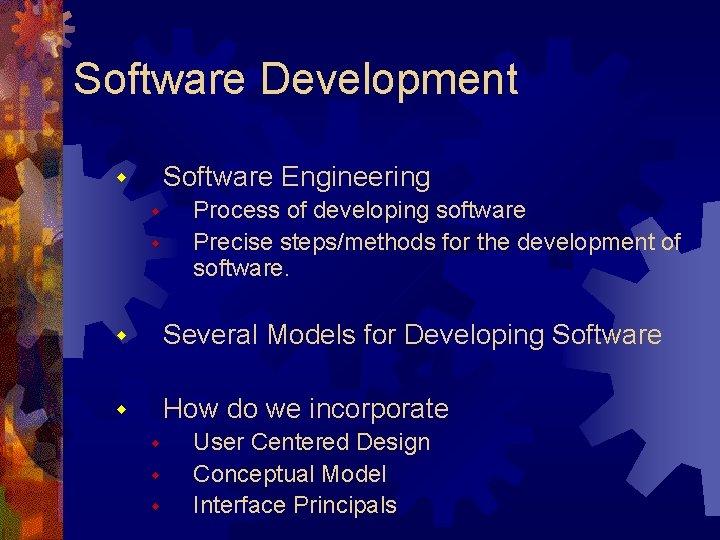 Software Development Software Engineering w w w Process of developing software Precise steps/methods for