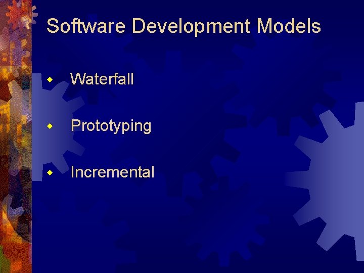 Software Development Models w Waterfall w Prototyping w Incremental 