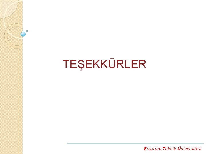 TEŞEKKÜRLER Erzurum Teknik Üniversitesi 