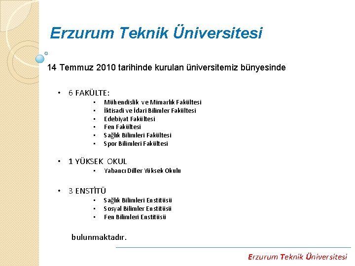 Erzurum Teknik Üniversitesi 14 Temmuz 2010 tarihinde kurulan üniversitemiz bünyesinde • 6 FAKÜLTE: •