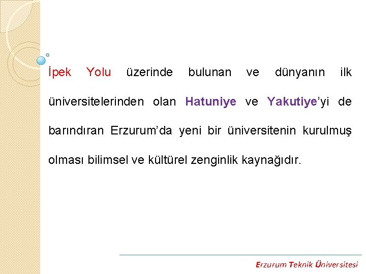 İpek Yolu üzerinde bulunan ve dünyanın ilk üniversitelerinden olan Hatuniye ve Yakutiye’yi de barındıran