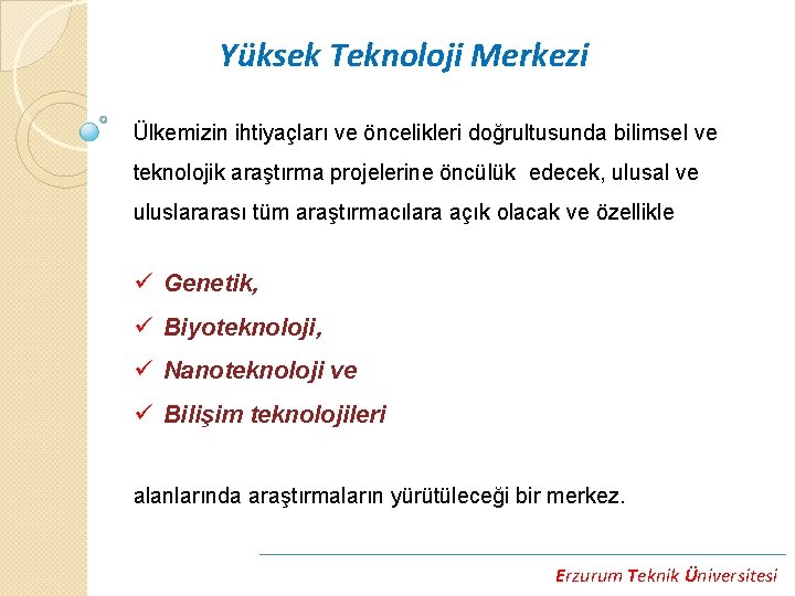 Yüksek Teknoloji Merkezi Ülkemizin ihtiyaçları ve öncelikleri doğrultusunda bilimsel ve teknolojik araştırma projelerine öncülük