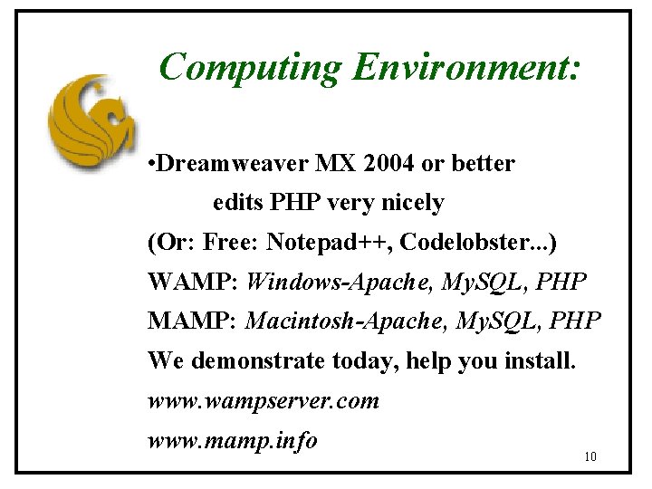 Computing Environment: • Dreamweaver MX 2004 or better edits PHP very nicely (Or: Free: