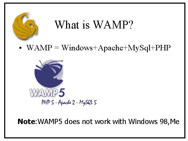 What is WAMP? • WAMP = Windows+Apache+My. Sql+PHP Note: WAMP 5 does not work