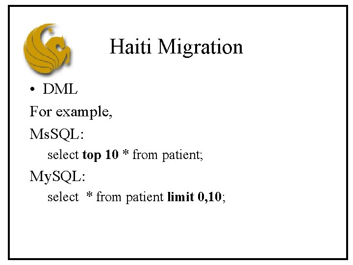 Haiti Migration • DML For example, Ms. SQL: select top 10 * from patient;