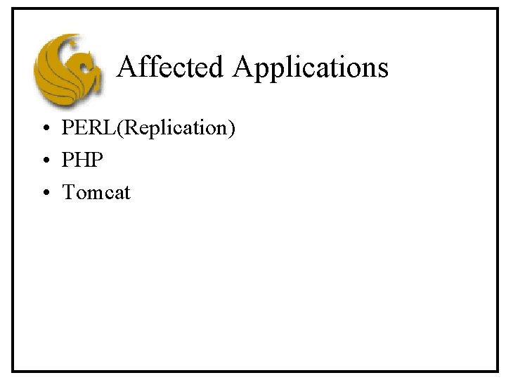 Affected Applications • PERL(Replication) • PHP • Tomcat 