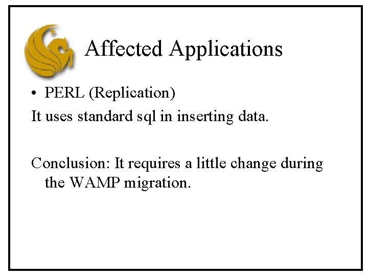 Affected Applications • PERL (Replication) It uses standard sql in inserting data. Conclusion: It