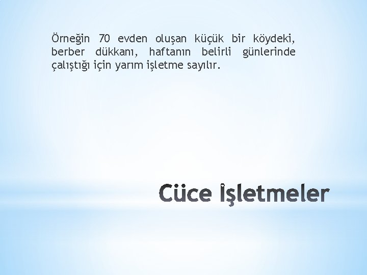 Örneğin 70 evden oluşan küçük bir köydeki, berber dükkanı, haftanın belirli günlerinde çalıştığı için