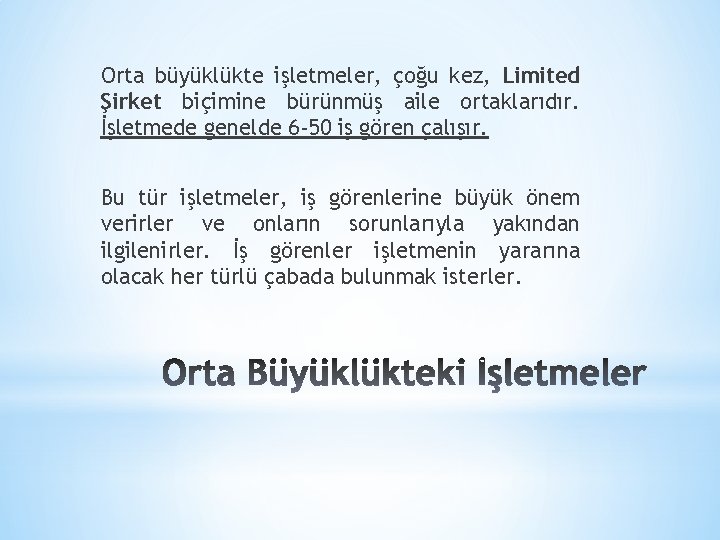 Orta büyüklükte işletmeler, çoğu kez, Limited Şirket biçimine bürünmüş aile ortaklarıdır. İşletmede genelde 6