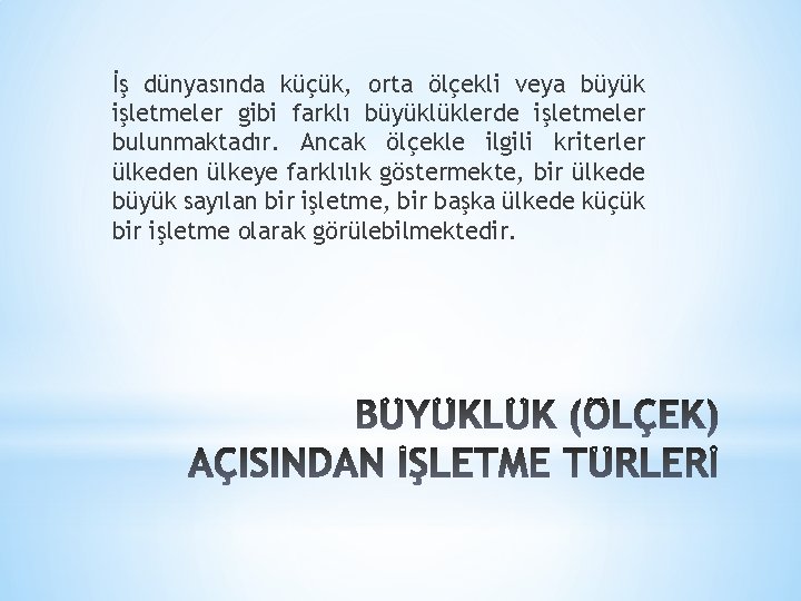 İş dünyasında küçük, orta ölçekli veya büyük işletmeler gibi farklı büyüklüklerde işletmeler bulunmaktadır. Ancak