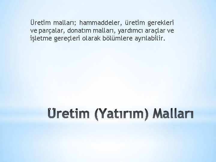 Üretim malları; hammaddeler, üretim gerekleri ve parçalar, donatım malları, yardımcı araçlar ve işletme gereçleri