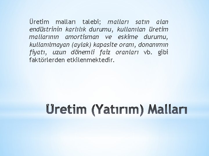 Üretim malları talebi; malları satın alan endüstrinin karlılık durumu, kullanılan üretim mallarının amortisman ve