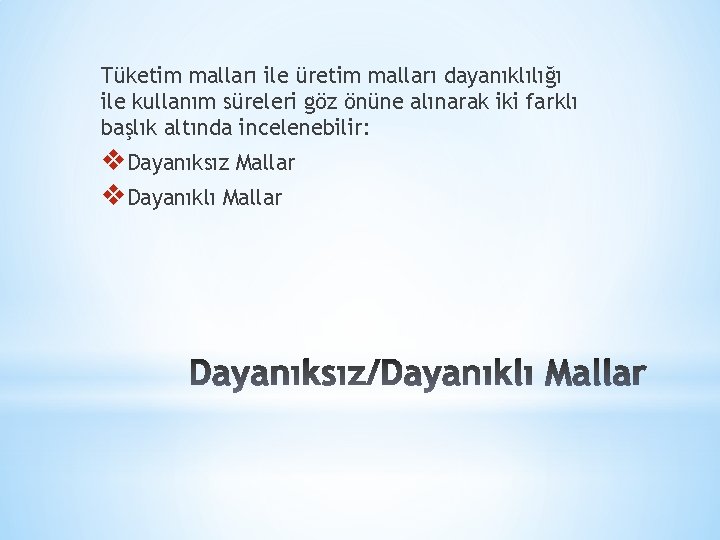 Tüketim malları ile üretim malları dayanıklılığı ile kullanım süreleri göz önüne alınarak iki farklı