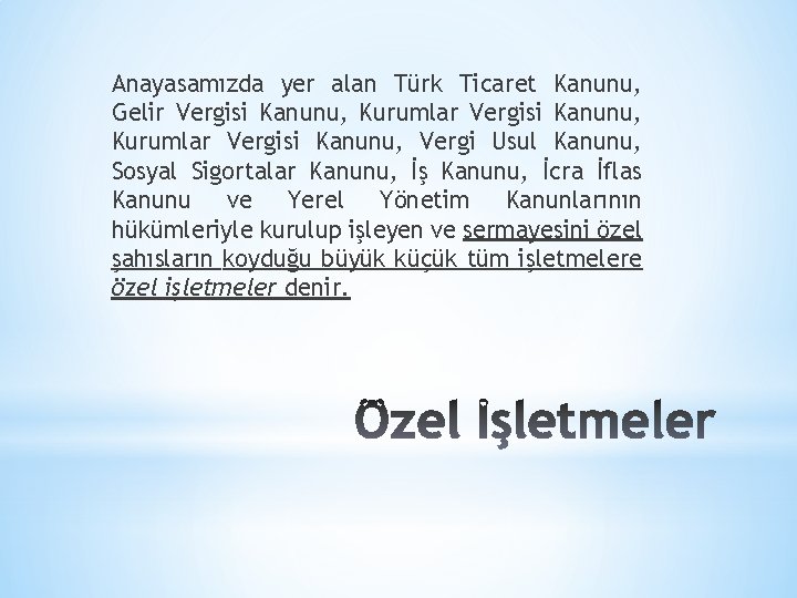 Anayasamızda yer alan Türk Ticaret Kanunu, Gelir Vergisi Kanunu, Kurumlar Vergisi Kanunu, Vergi Usul