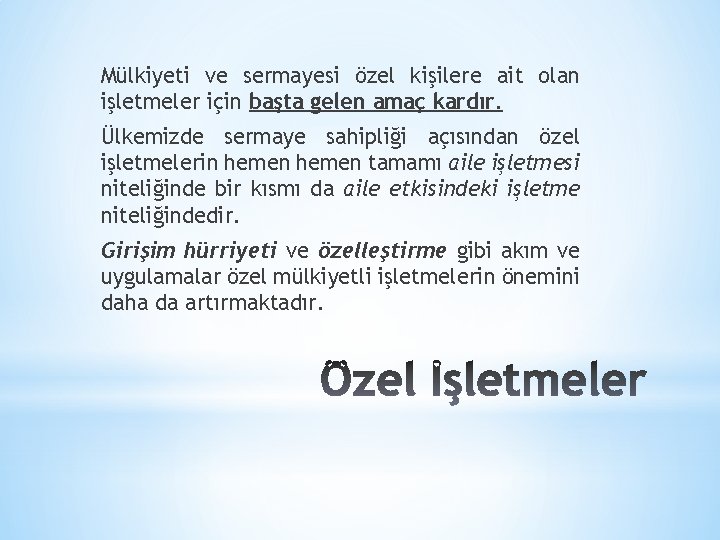 Mülkiyeti ve sermayesi özel kişilere ait olan işletmeler için başta gelen amaç kardır. Ülkemizde