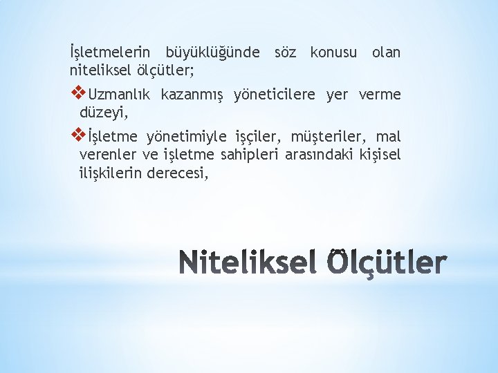 İşletmelerin büyüklüğünde söz konusu olan niteliksel ölçütler; v. Uzmanlık kazanmış yöneticilere yer verme düzeyi,