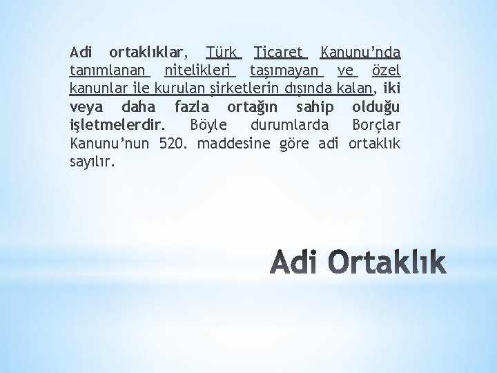 Adi ortaklıklar, Türk Ticaret Kanunu’nda tanımlanan nitelikleri taşımayan ve özel kanunlar ile kurulan şirketlerin