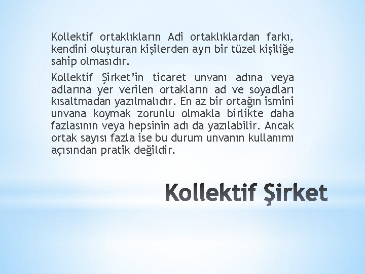 Kollektif ortaklıkların Adi ortaklıklardan farkı, kendini oluşturan kişilerden ayrı bir tüzel kişiliğe sahip olmasıdır.