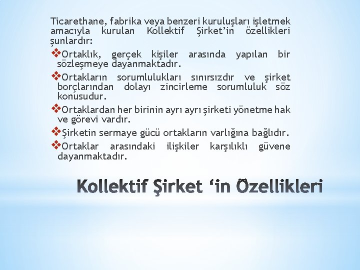 Ticarethane, fabrika veya benzeri kuruluşları işletmek amacıyla kurulan Kollektif Şirket’in özellikleri şunlardır: v. Ortaklık,