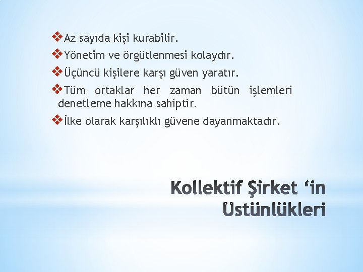 v. Az sayıda kişi kurabilir. v. Yönetim ve örgütlenmesi kolaydır. vÜçüncü kişilere karşı güven