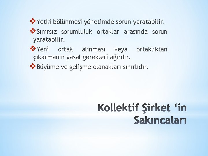 v. Yetki bölünmesi yönetimde sorun yaratabilir. v. Sınırsız sorumluluk ortaklar arasında sorun yaratabilir. v.