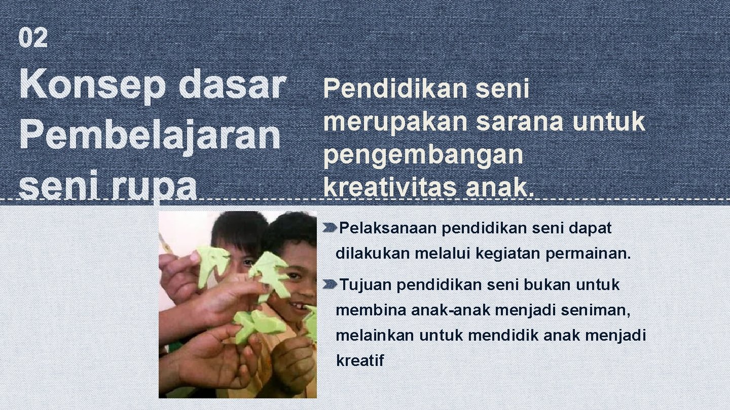 Pendidikan seni merupakan sarana untuk pengembangan kreativitas anak. Pelaksanaan pendidikan seni dapat dilakukan melalui