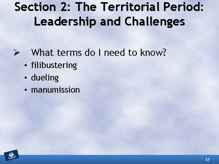 Section 2: The Territorial Period: Leadership and Challenges Ø What terms do I need