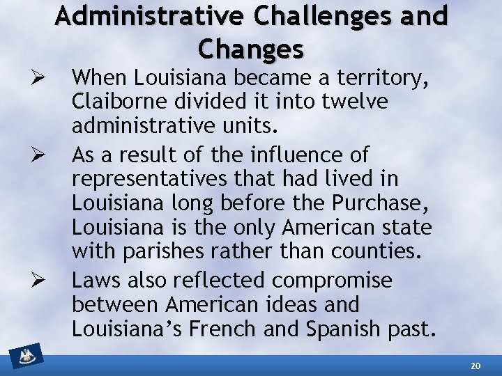Ø Ø Ø Administrative Challenges and Changes When Louisiana became a territory, Claiborne divided