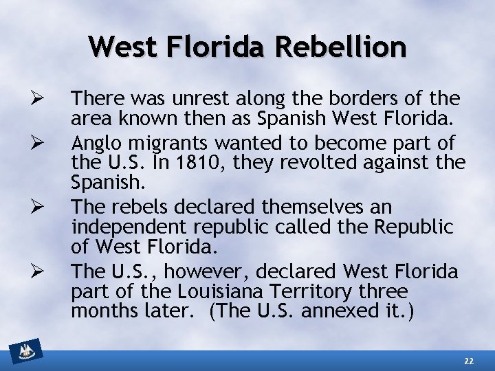 West Florida Rebellion Ø Ø There was unrest along the borders of the area